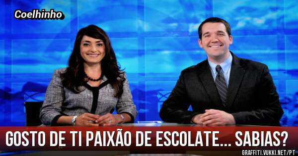 Gosto de Ti Paixão de Escolate... Sabias?