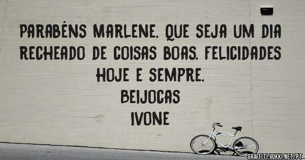 Parabéns Marlene. Que seja um dia recheado de coisas boas. Felicidades  hoje e sempre.
Beijocas
Ivone