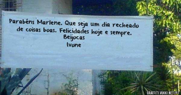 Parabéns Marlene. Que seja um dia recheado de coisas boas. Felicidades hoje e sempre.
Beijocas 
Ivone