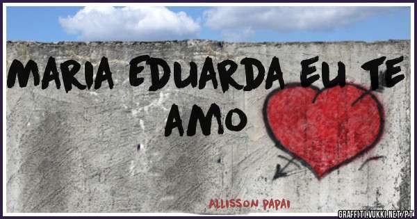 Maria Eduarda eu te amo 