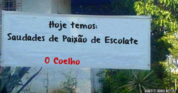 Hoje temos:
Saudades de Paixão de Escolate