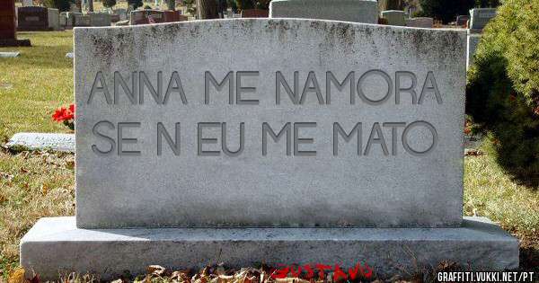 ANNA ME NAMORA SE N EU ME MATO