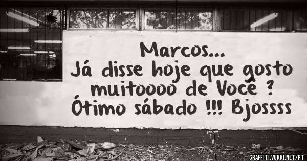 Marcos...
Já disse hoje que gosto muitoooo de Você ?
Ótimo sábado !!! Bjossss