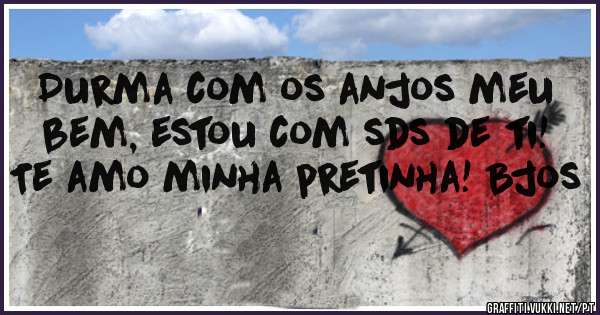 Durma com os anjos meu bem, estou com sds de ti!
Te amo minha pretinha! Bjos
