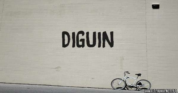 DIGUIN
