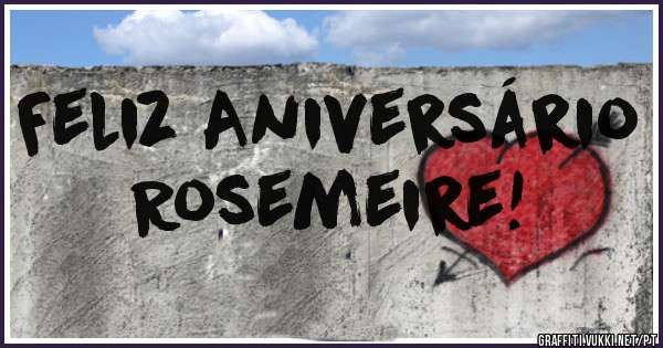Feliz Aniversário Rosemeire!
