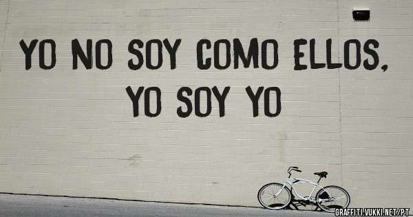Yo no soy como ellos, yo soy yo