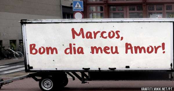Marcos,
Bom dia meu Amor!