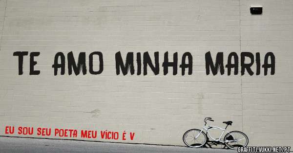 TE AMO MINHA MARIA