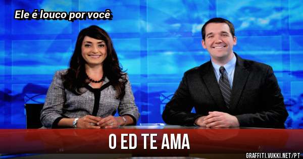 O Ed te ama