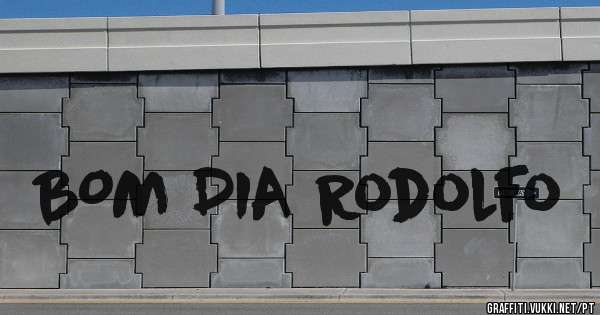 BOM DIA Rodolfo
