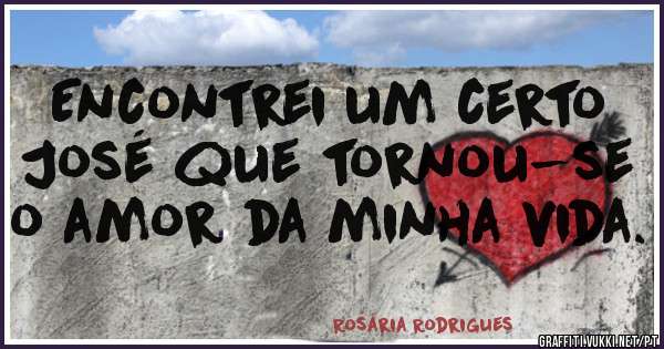 Encontrei um certo José que tornou-se o amor da minha vida.