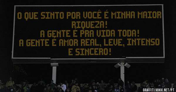 O QUE SINTO POR VOCÊ É MINHA MAIOR RIQUEZA!
A GENTE É PRA VIDA TODA!
A GENTE É AMOR REAL, LEVE, INTENSO E SINCERO!