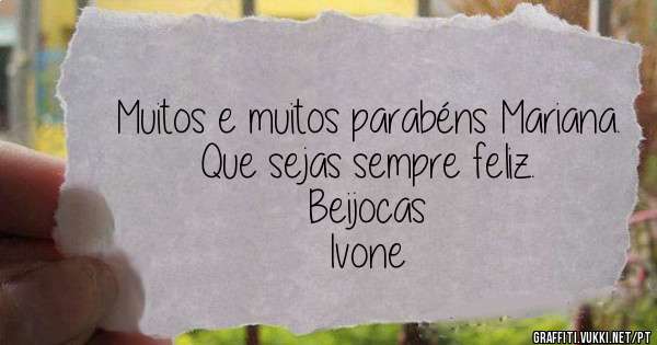 Muitos e muitos parabéns Mariana. Que sejas sempre feliz. 
Beijocas
Ivone