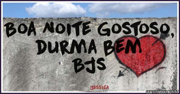 Boa Noite Gostoso, durma bem 
Bjs 