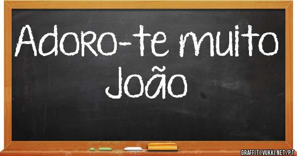 Adoro-te muito João