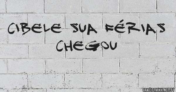 Cibele sua férias chegou 