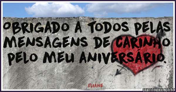 Obrigado a todos pelas mensagens de carinho pelo meu aniversário.