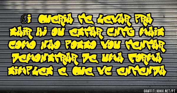 Oi, queria te levar pra sair hj ou estar cntg mais como nao posso vou tentar demonstrar de uma forma simples e que vc entenda
