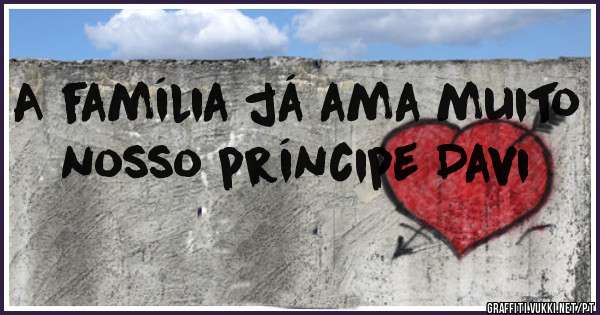 A família já ama muito nosso príncipe Davi 