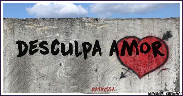 desculpa amor