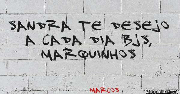 Sandra te desejo a cada dia bjs, Marquinhos 