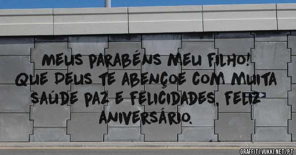 Meus parabéns meu filho! 
Que Deus te abençoe com muita saúde paz e felicidades, feliz aniversário.