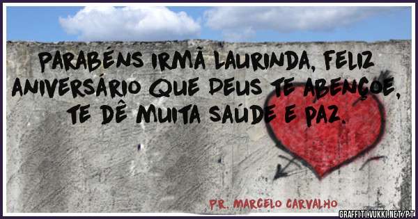 Parabéns irmã Laurinda, feliz aniversário que Deus te abençoe, te dê muita saúde e paz.