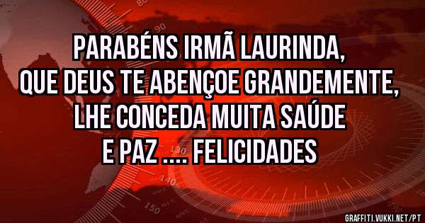 Parabéns Irmã Laurinda, que Deus te abençoe grandemente, lhe conceda muita saúde e paz .... Felicidades 