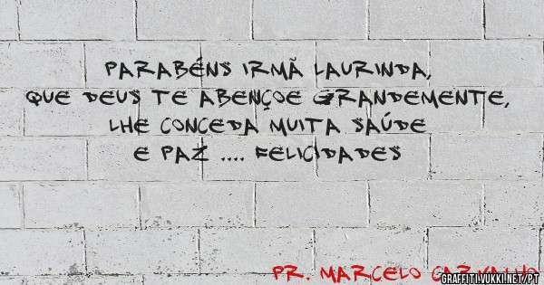Parabéns Irmã Laurinda, que Deus te abençoe grandemente, lhe conceda muita saúde e paz .... Felicidades 