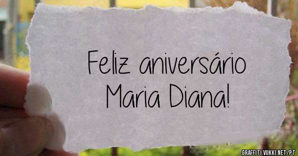 Feliz aniversário                  Maria Diana!