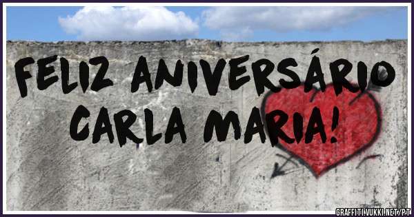 Feliz aniversário                 Carla Maria!