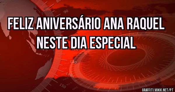 Feliz Aniversário Ana Raquel Neste Dia Especial