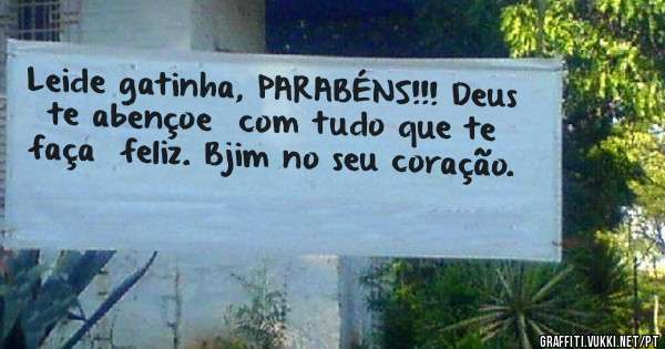 Leide gatinha, PARABÉNS!!! Deus te abençoe  com tudo que te faça  feliz. Bjim no seu coração. 