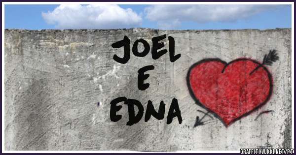 Joel 
E
Edna