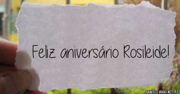 Feliz aniversário Rosileide!