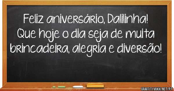 Feliz aniversário, Dalilinha! Que hoje o dia seja de muita brincadeira, alegria e diversão!