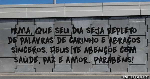 Irma, Que seu dia seja repleto de palavras de carinho e abraços sinceros. Deus te abençoe com saúde, paz e amor. Parabéns!