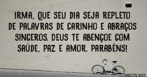 Irma, Que seu dia seja repleto de palavras de carinho e abraços sinceros. Deus te abençoe com saúde, paz e amor. Parabéns!