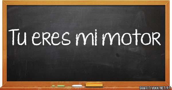 Tu eres mi motor