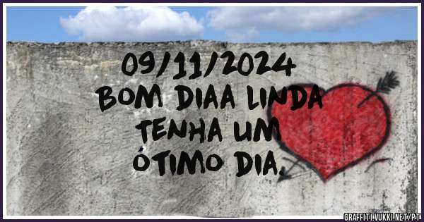 09/11/2024
Bom diaa linda
Tenha um
ótimo dia.