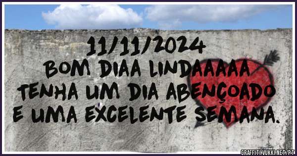 11/11/2024
Bom diaa lindaaaaa
Tenha um dia abençoado 
e uma excelente semana.
