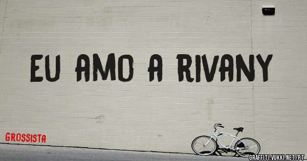Eu amo a rivany