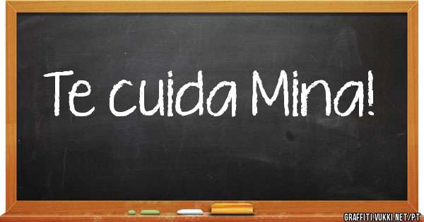 Te cuida Mina!
