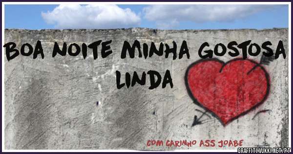Boa noite minha gostosa linda