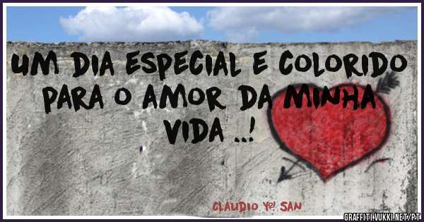 Um dia especial e colorido para o amor da minha vida ..!