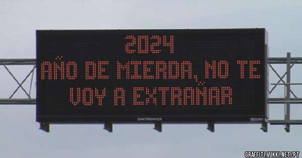                              2024 AÑO DE MIERDA, NO TE VOY A EXTRAÑAR       