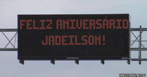 Feliz aniversário
Jadeilson!