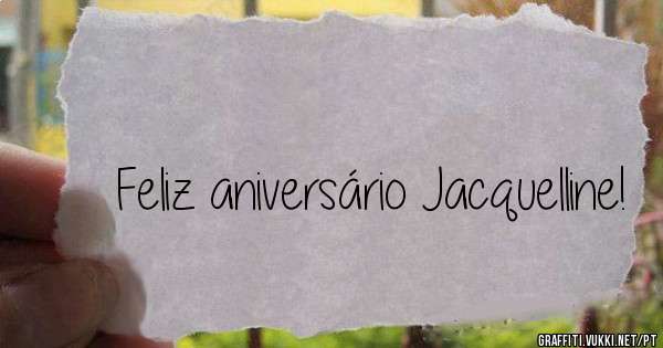 Feliz aniversário Jacquelline!