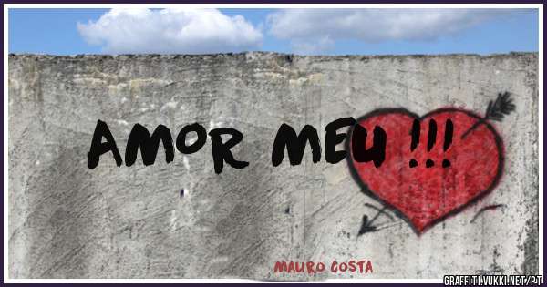 AMOR MEU !!!